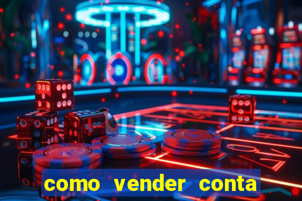 como vender conta de jogo